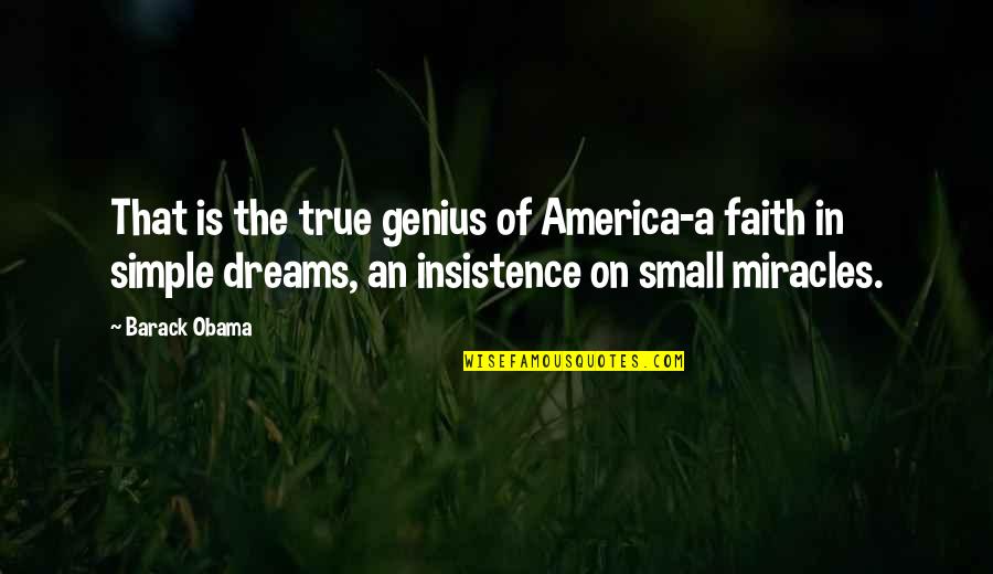 Faith In Dreams Quotes By Barack Obama: That is the true genius of America-a faith