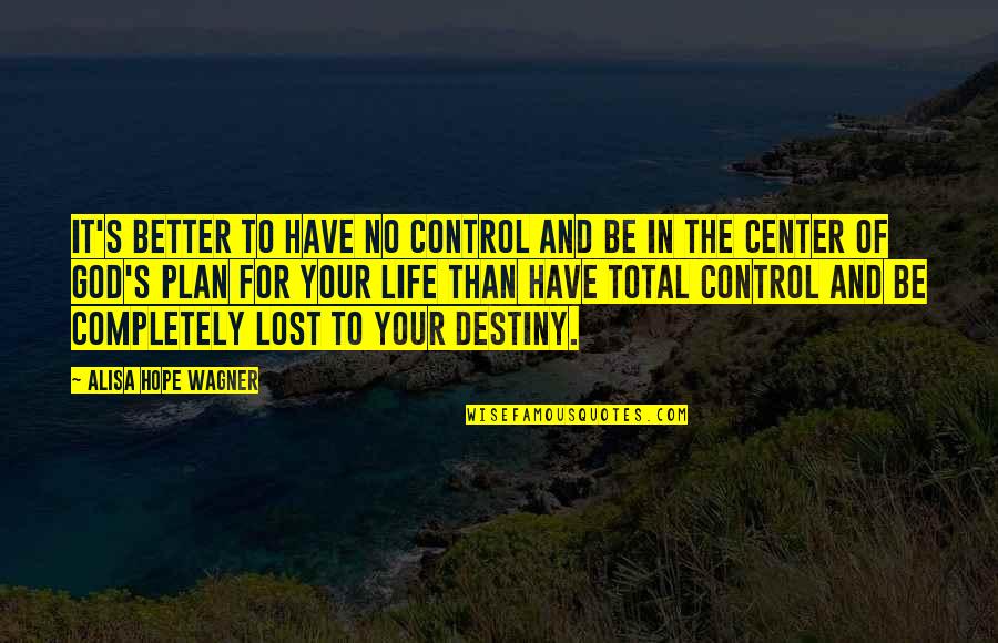 Faith In God And Hope Quotes By Alisa Hope Wagner: It's better to have no control and be