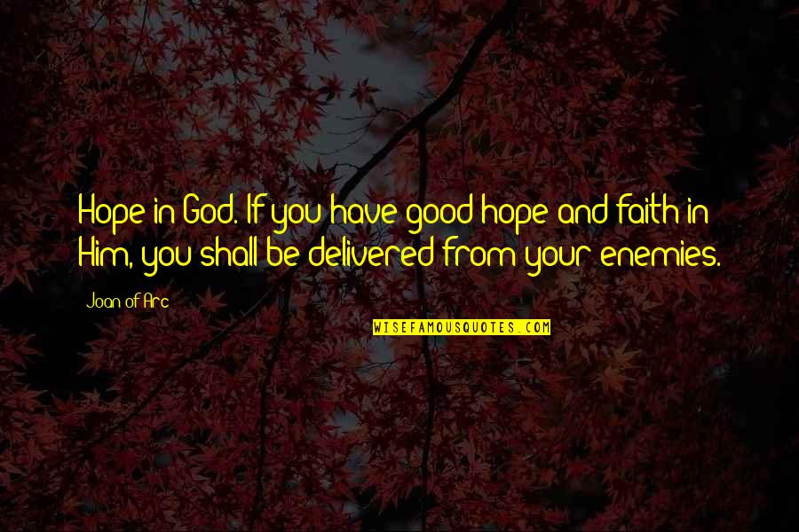 Faith In God And Hope Quotes By Joan Of Arc: Hope in God. If you have good hope