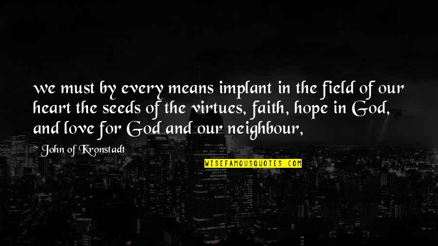 Faith In God And Hope Quotes By John Of Kronstadt: we must by every means implant in the