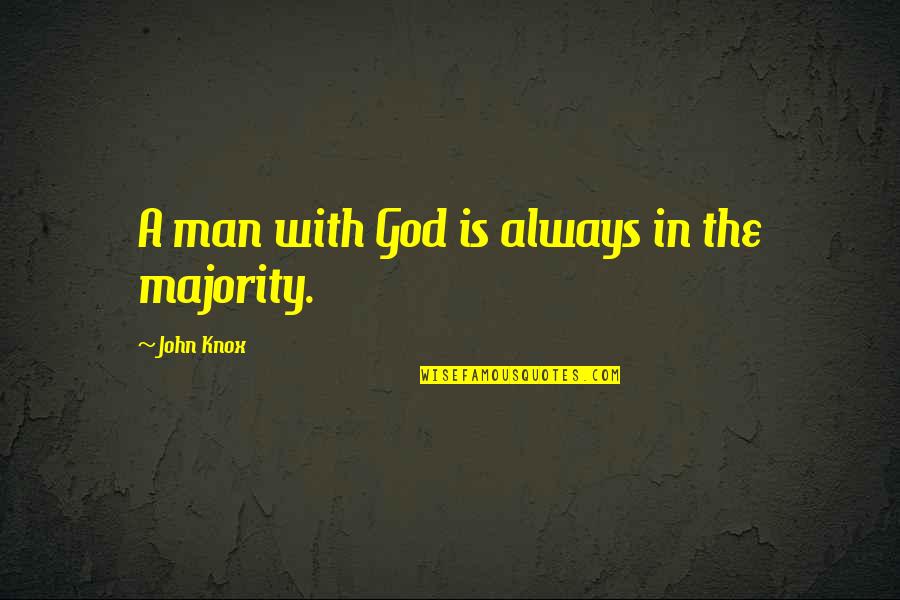Faith In God Not Man Quotes By John Knox: A man with God is always in the