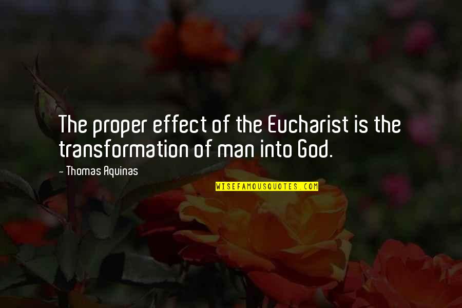 Faith In God Not Man Quotes By Thomas Aquinas: The proper effect of the Eucharist is the