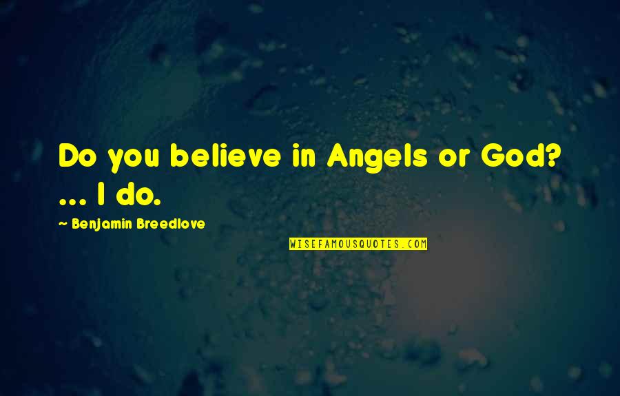 Faith In God Quotes By Benjamin Breedlove: Do you believe in Angels or God? ...