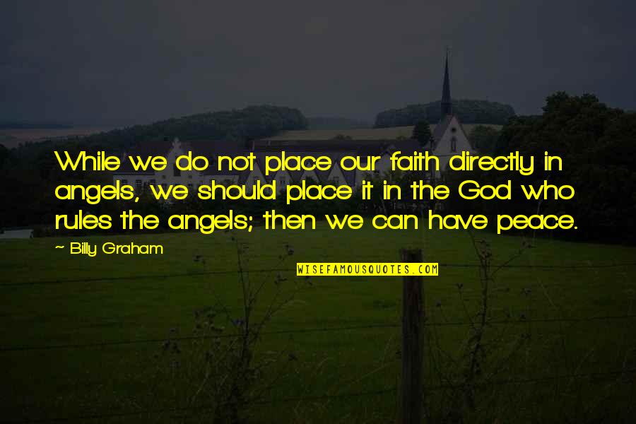 Faith In God Quotes By Billy Graham: While we do not place our faith directly