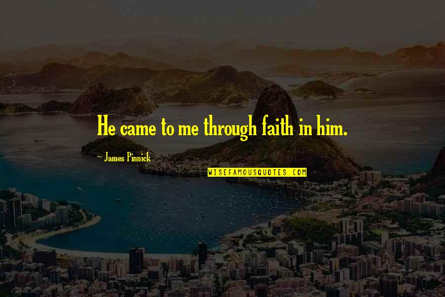 Faith In God Quotes By James Pinnick: He came to me through faith in him.