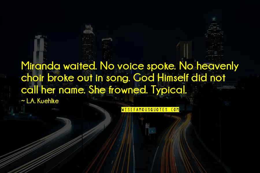 Faith In God Quotes By L.A. Kuehlke: Miranda waited. No voice spoke. No heavenly choir