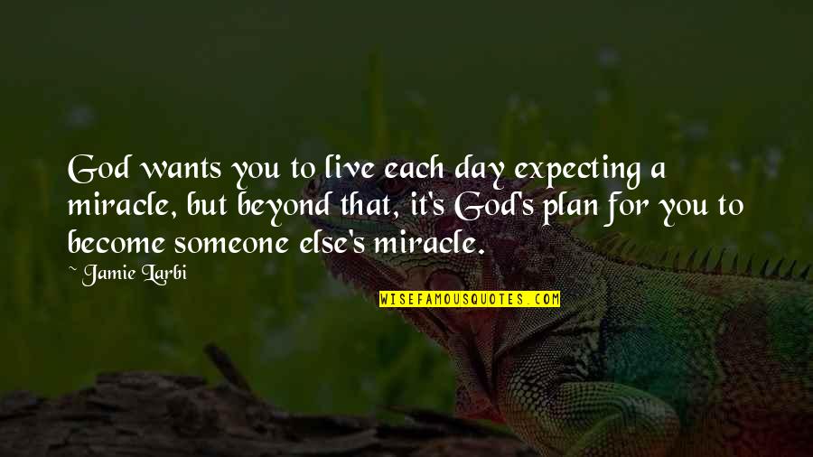 Faith In God's Plan Quotes By Jamie Larbi: God wants you to live each day expecting