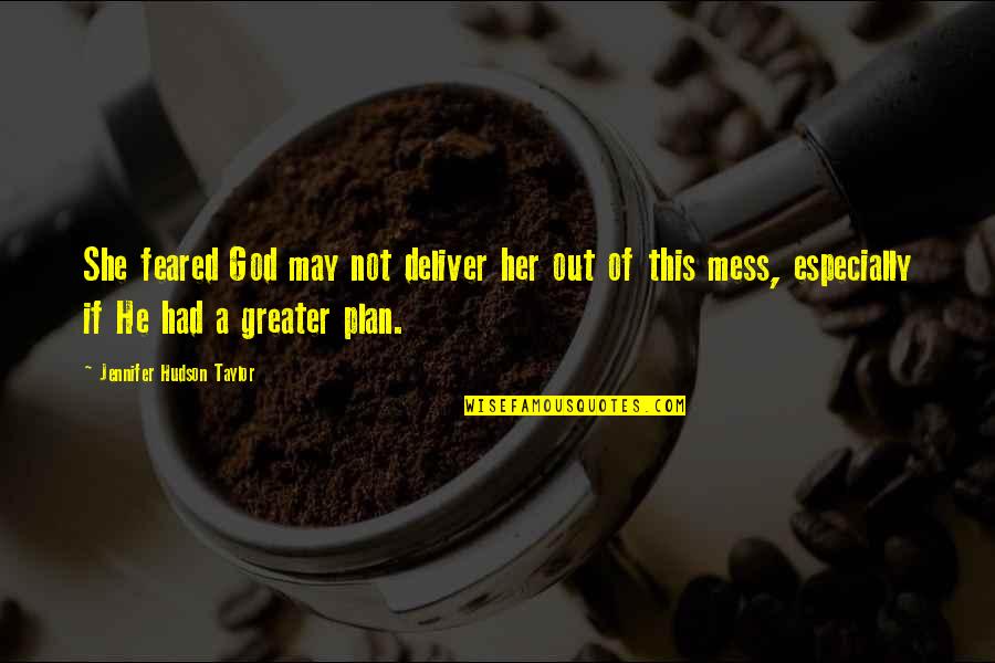 Faith In God's Plan Quotes By Jennifer Hudson Taylor: She feared God may not deliver her out