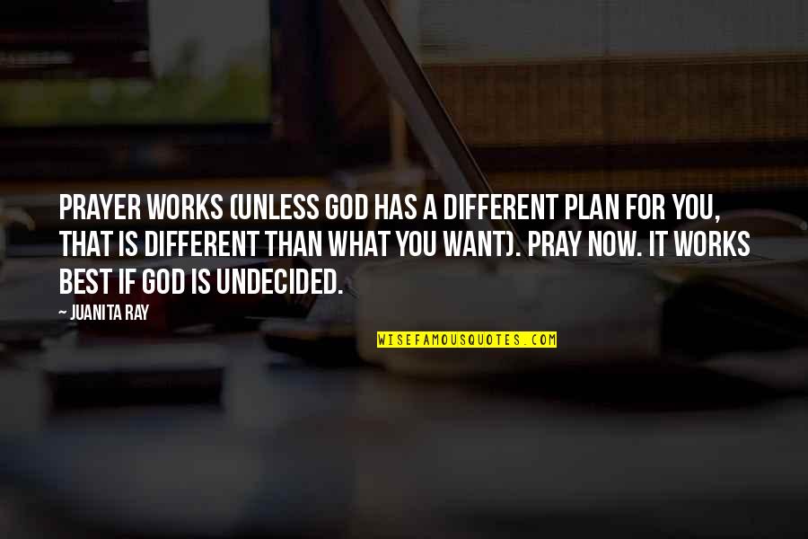 Faith In God's Plan Quotes By Juanita Ray: Prayer works (unless God has a different plan