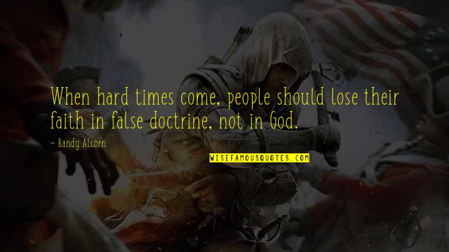 Faith In Hard Times Quotes By Randy Alcorn: When hard times come, people should lose their