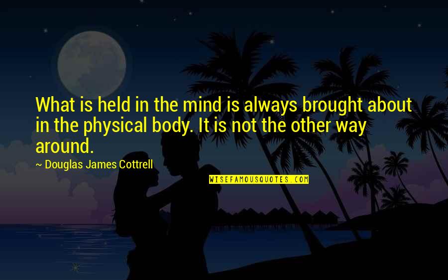 Faith In Humanity Restored Quotes By Douglas James Cottrell: What is held in the mind is always