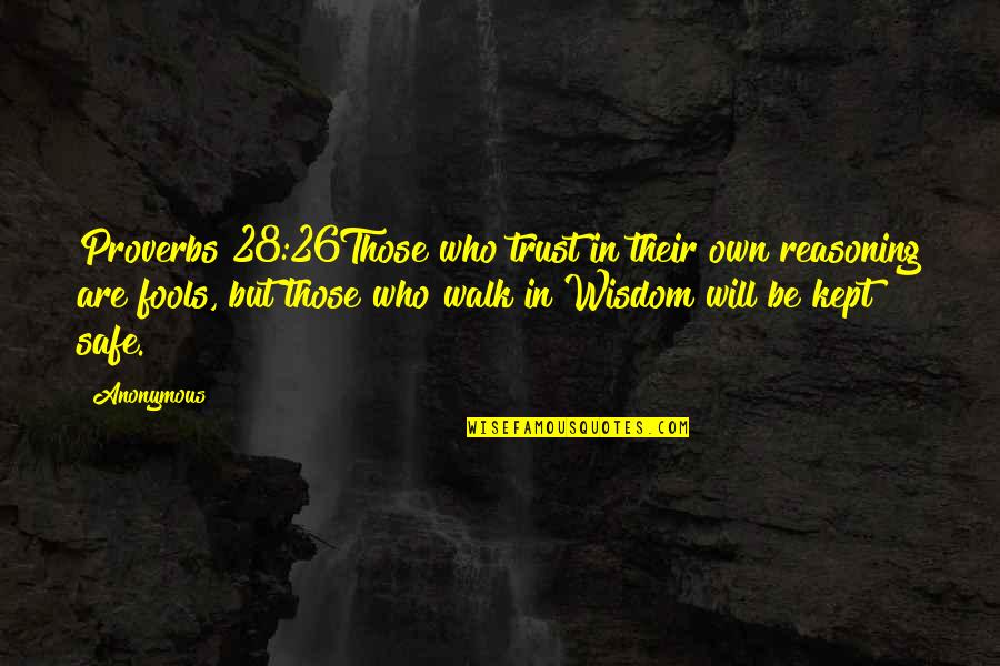 Faith In Jesus Quotes By Anonymous: Proverbs 28:26Those who trust in their own reasoning