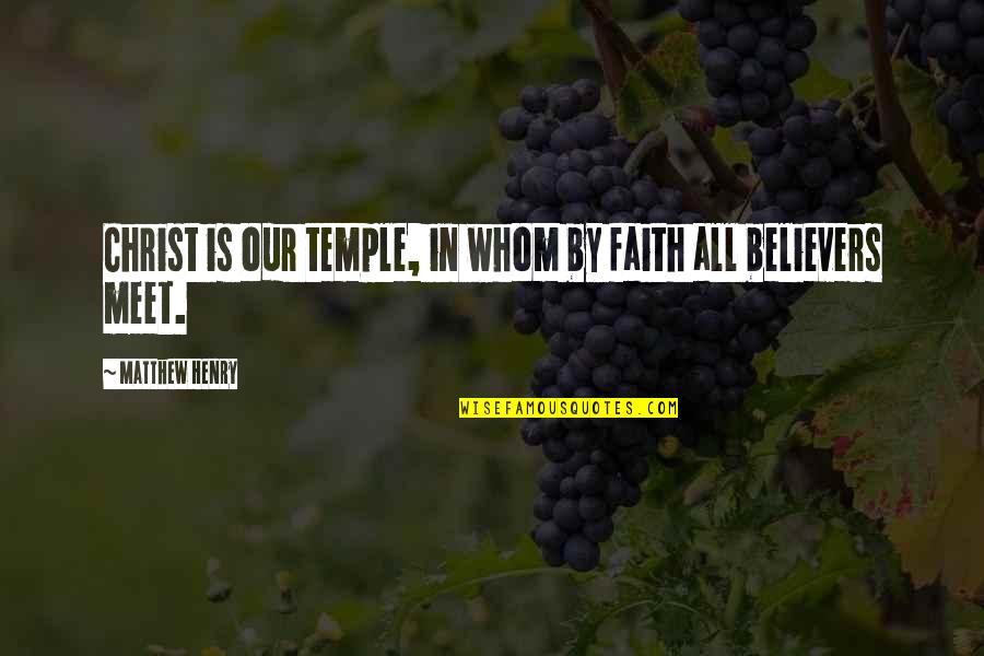 Faith In Jesus Quotes By Matthew Henry: Christ is our temple, in whom by faith