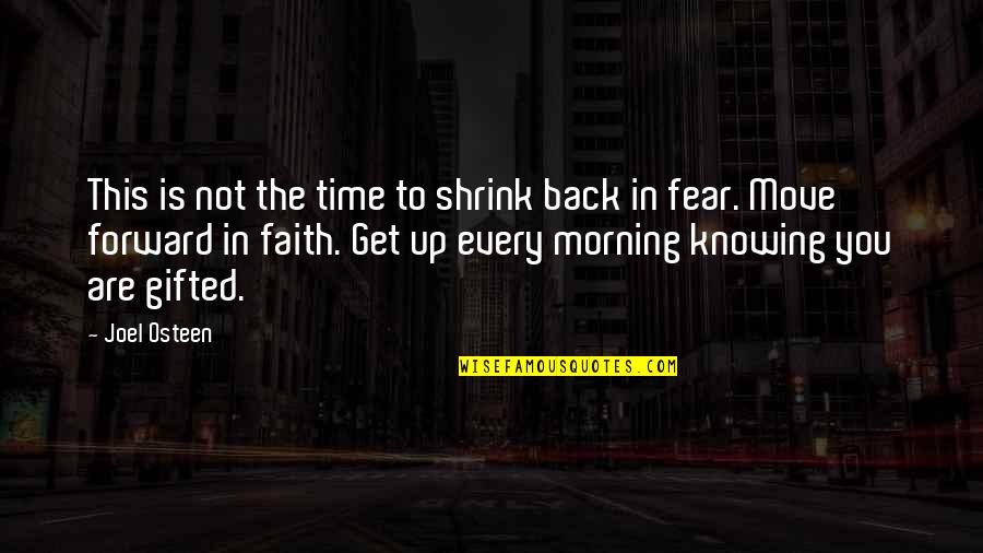 Faith In Life Quotes By Joel Osteen: This is not the time to shrink back