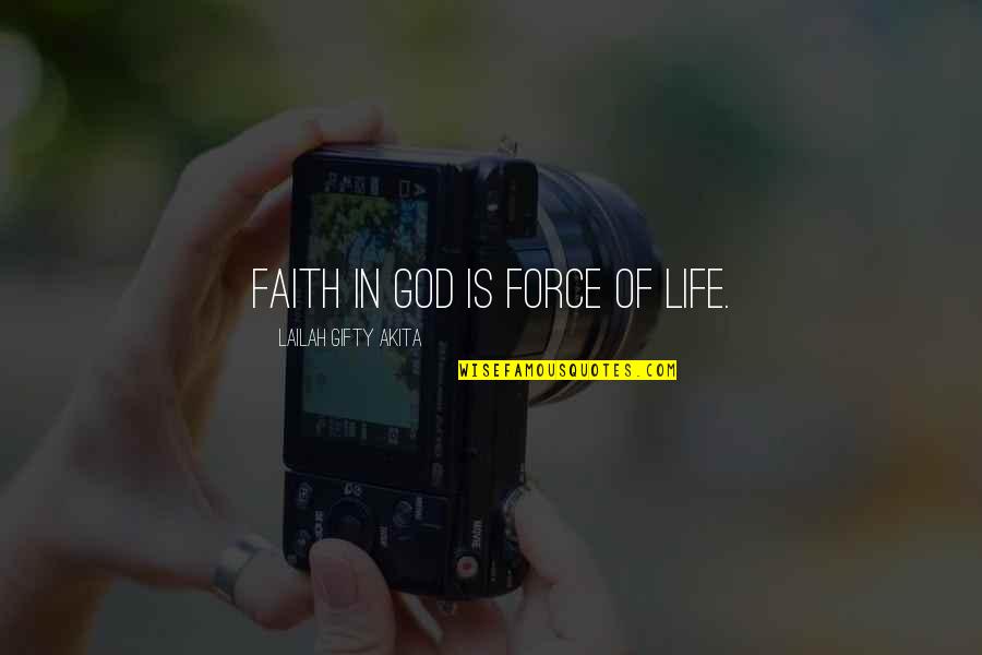 Faith In Life Quotes By Lailah Gifty Akita: Faith in God is force of life.