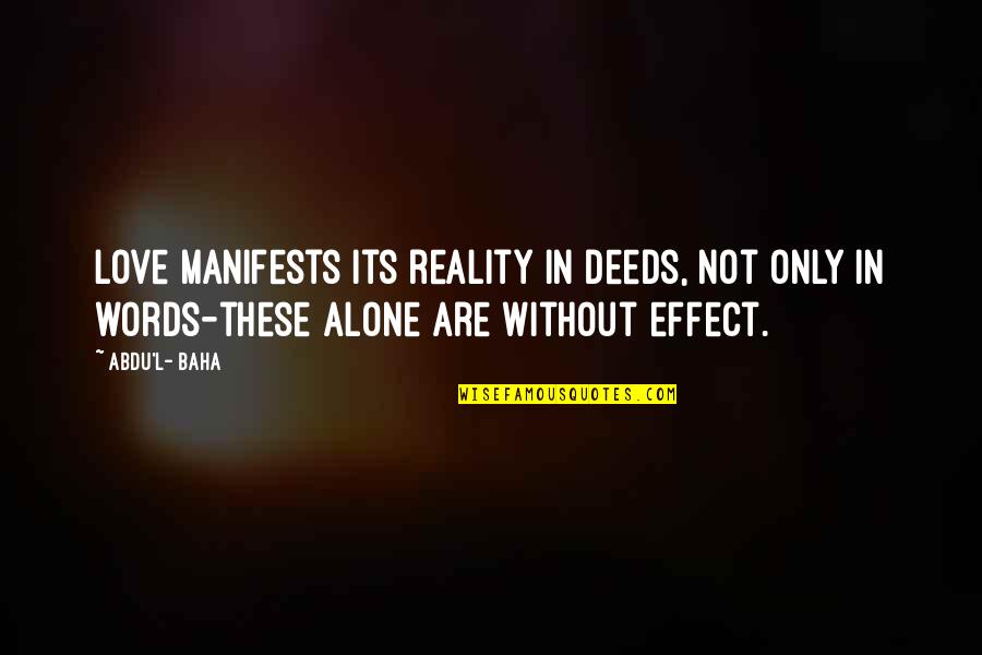 Faith In Love Quotes By Abdu'l- Baha: Love manifests its reality in deeds, not only
