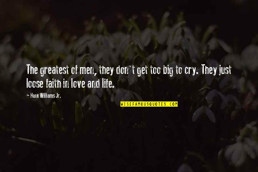 Faith In Love Quotes By Hank Williams Jr.: The greatest of men, they don't get too