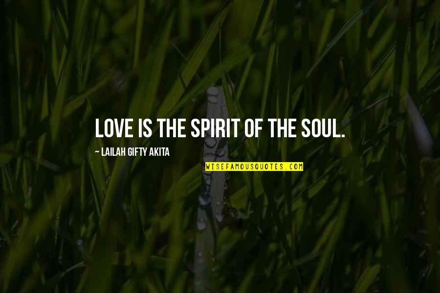 Faith In Lovers Quotes By Lailah Gifty Akita: Love is the spirit of the soul.