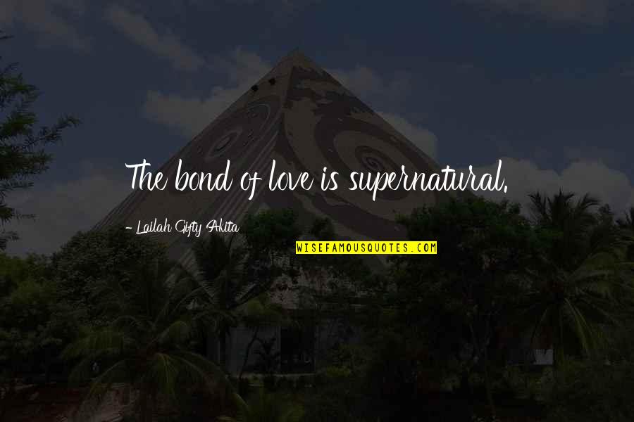 Faith In Lovers Quotes By Lailah Gifty Akita: The bond of love is supernatural.
