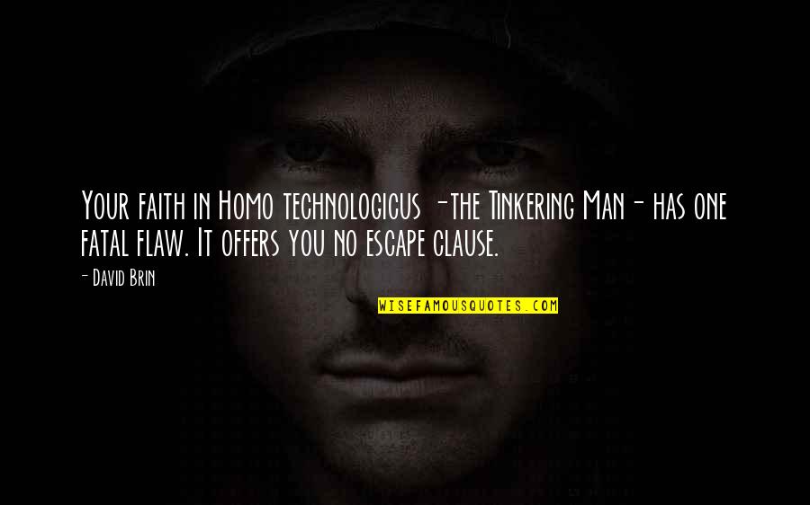 Faith In Man Quotes By David Brin: Your faith in Homo technologicus -the Tinkering Man-