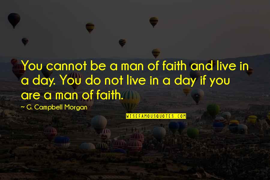 Faith In Man Quotes By G. Campbell Morgan: You cannot be a man of faith and