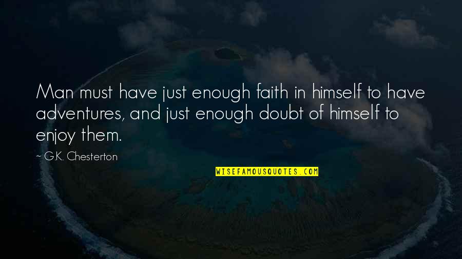 Faith In Man Quotes By G.K. Chesterton: Man must have just enough faith in himself