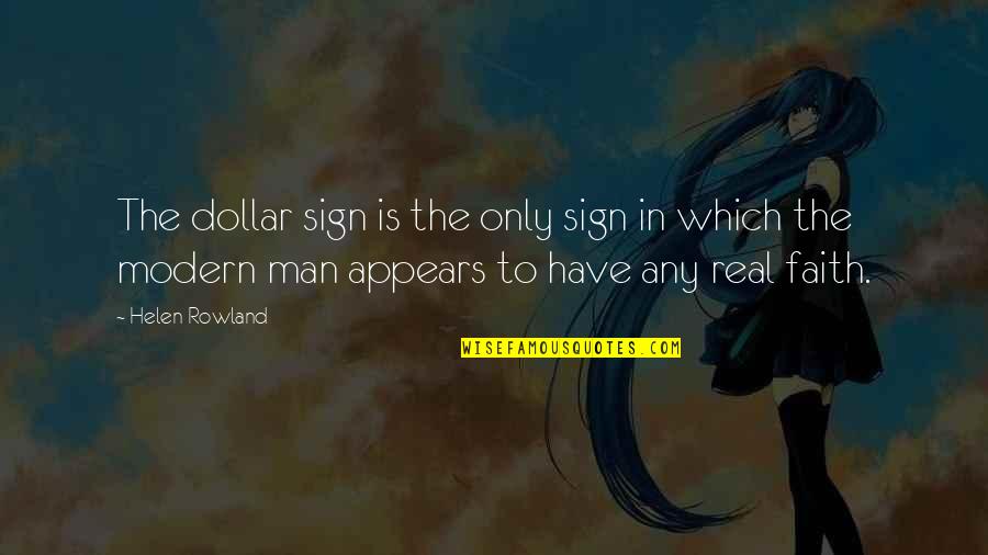 Faith In Man Quotes By Helen Rowland: The dollar sign is the only sign in