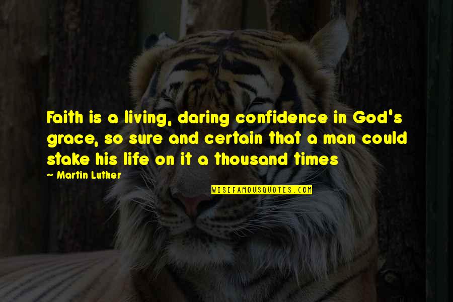 Faith In Man Quotes By Martin Luther: Faith is a living, daring confidence in God's