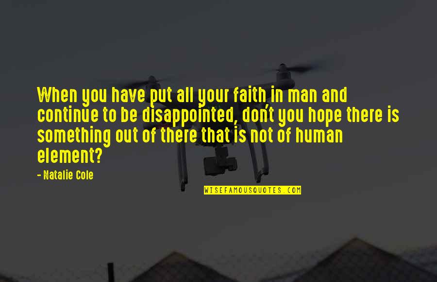 Faith In Man Quotes By Natalie Cole: When you have put all your faith in