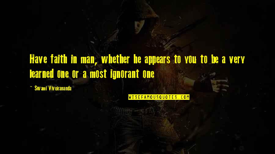 Faith In Man Quotes By Swami Vivekananda: Have faith in man, whether he appears to