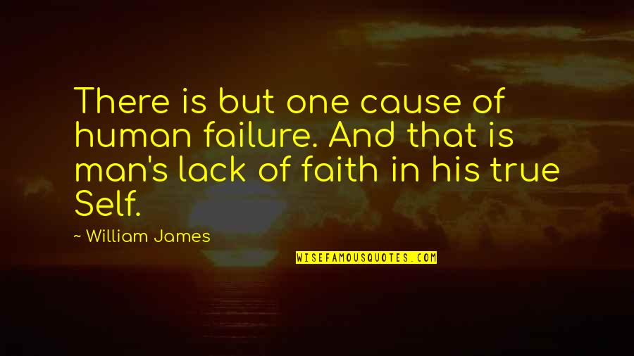 Faith In Man Quotes By William James: There is but one cause of human failure.