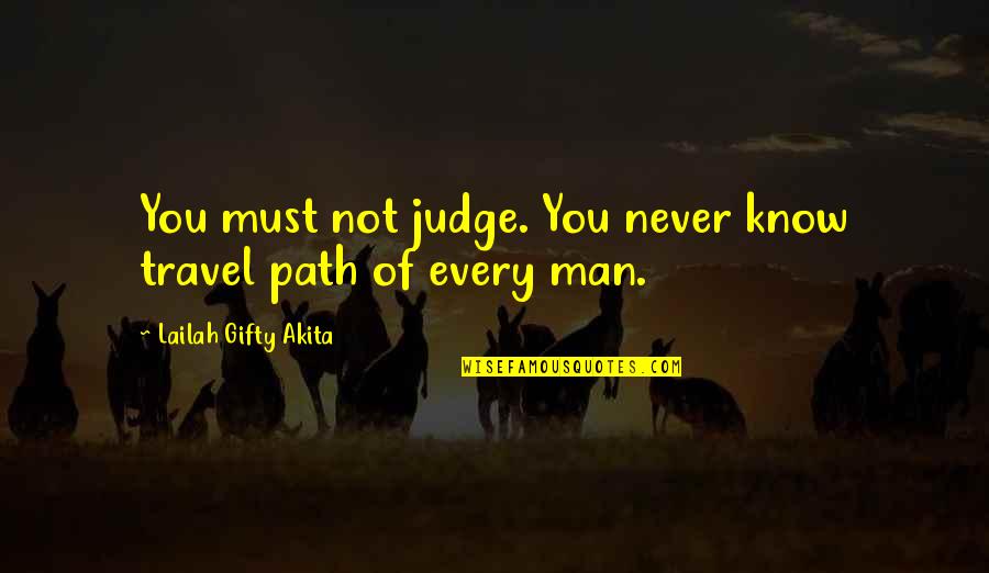 Faith In Mankind Quotes By Lailah Gifty Akita: You must not judge. You never know travel