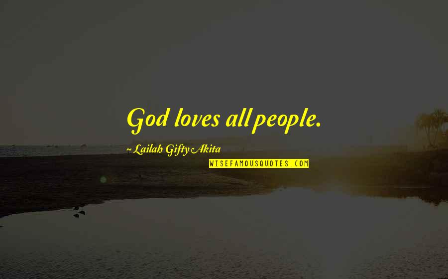 Faith In Mankind Quotes By Lailah Gifty Akita: God loves all people.