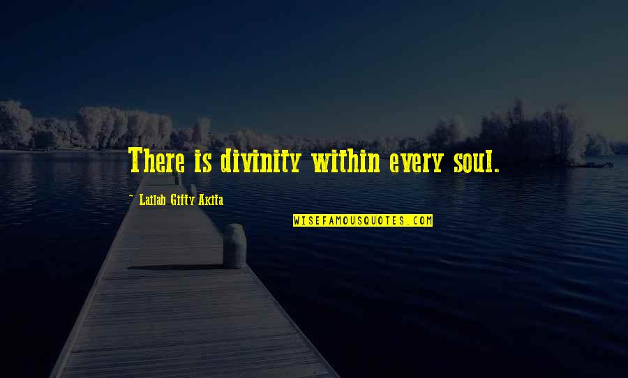 Faith In Mankind Quotes By Lailah Gifty Akita: There is divinity within every soul.