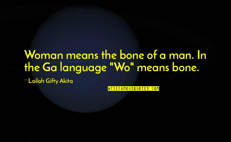 Faith In Mankind Quotes By Lailah Gifty Akita: Woman means the bone of a man. In