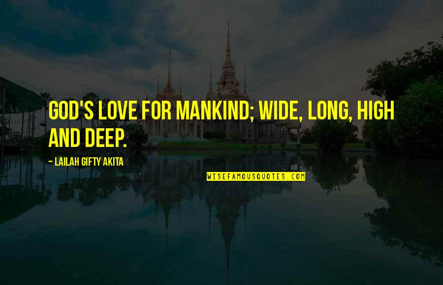Faith In Mankind Quotes By Lailah Gifty Akita: God's love for mankind; wide, long, high and