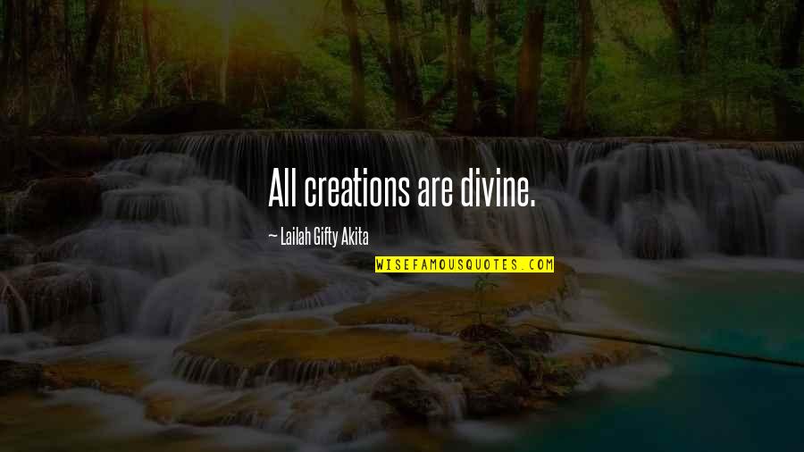 Faith In Mankind Quotes By Lailah Gifty Akita: All creations are divine.