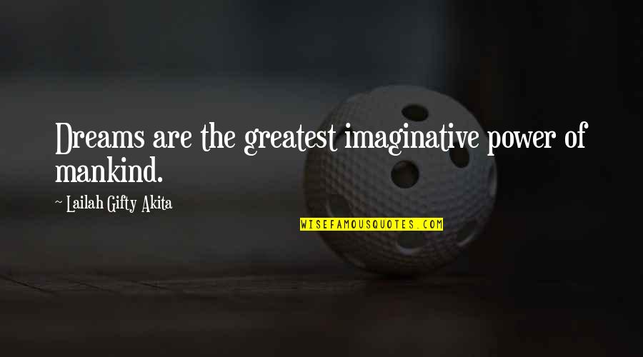 Faith In Mankind Quotes By Lailah Gifty Akita: Dreams are the greatest imaginative power of mankind.