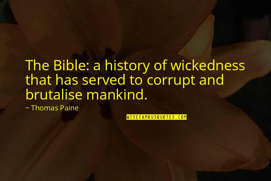 Faith In Mankind Quotes By Thomas Paine: The Bible: a history of wickedness that has