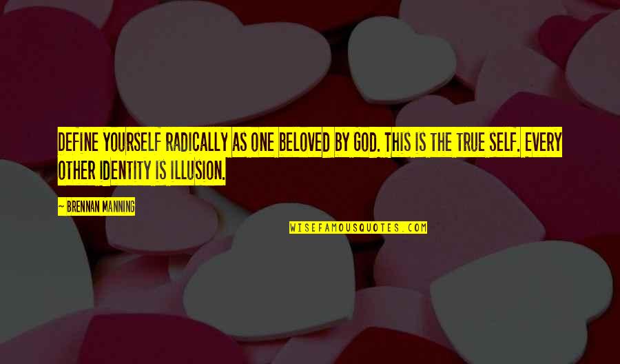 Faith In One's Self Quotes By Brennan Manning: Define yourself radically as one beloved by God.