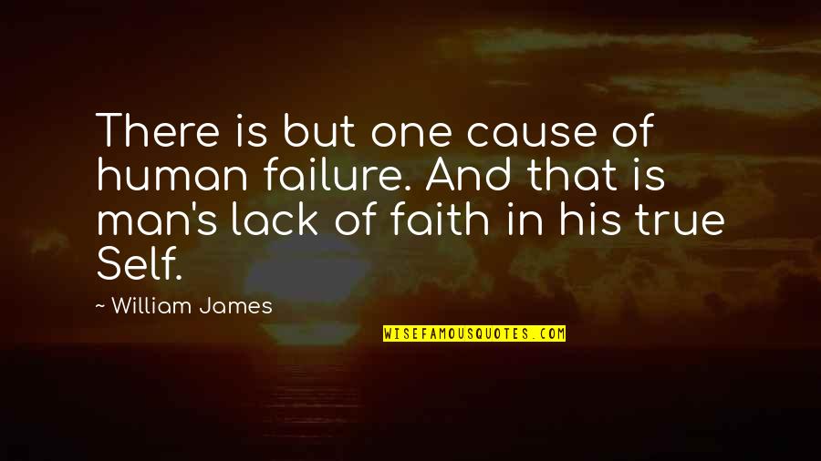 Faith In One's Self Quotes By William James: There is but one cause of human failure.