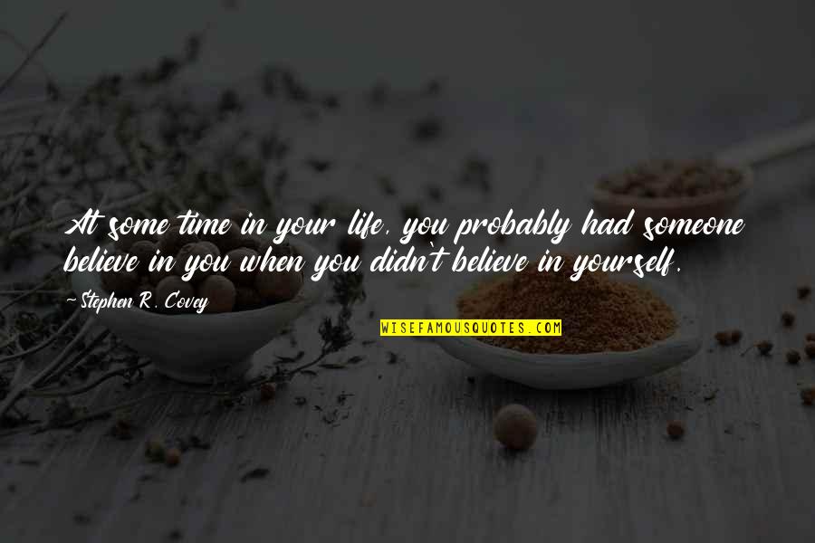 Faith In Oneself Quotes By Stephen R. Covey: At some time in your life, you probably