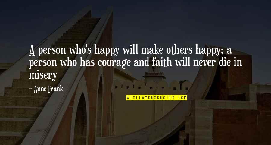 Faith In Others Quotes By Anne Frank: A person who's happy will make others happy;