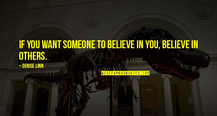 Faith In Others Quotes By Denise Linn: If you want someone to believe in you,