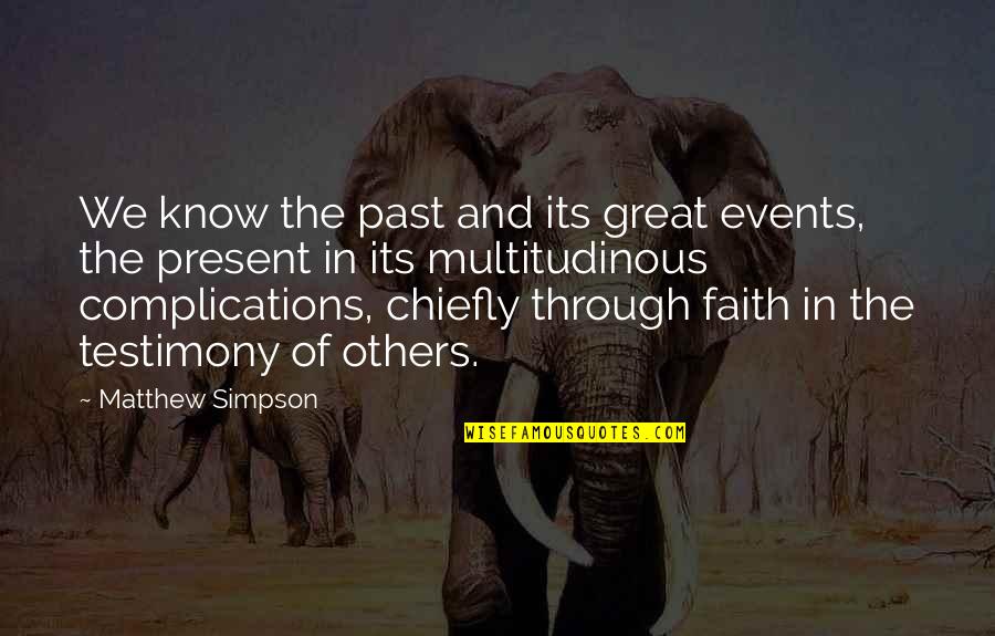 Faith In Others Quotes By Matthew Simpson: We know the past and its great events,