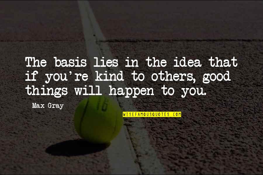 Faith In Others Quotes By Max Gray: The basis lies in the idea that if