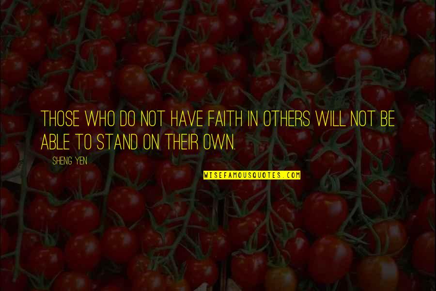Faith In Others Quotes By Sheng Yen: Those who do not have faith in others