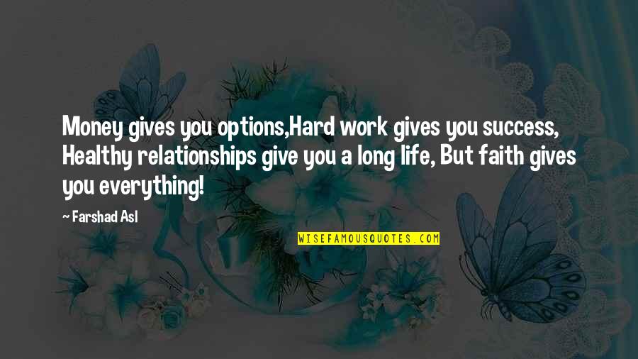 Faith In Relationships Quotes By Farshad Asl: Money gives you options,Hard work gives you success,