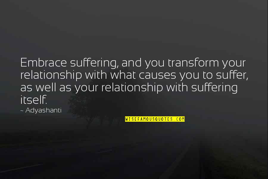 Faith In The Book Night Quotes By Adyashanti: Embrace suffering, and you transform your relationship with