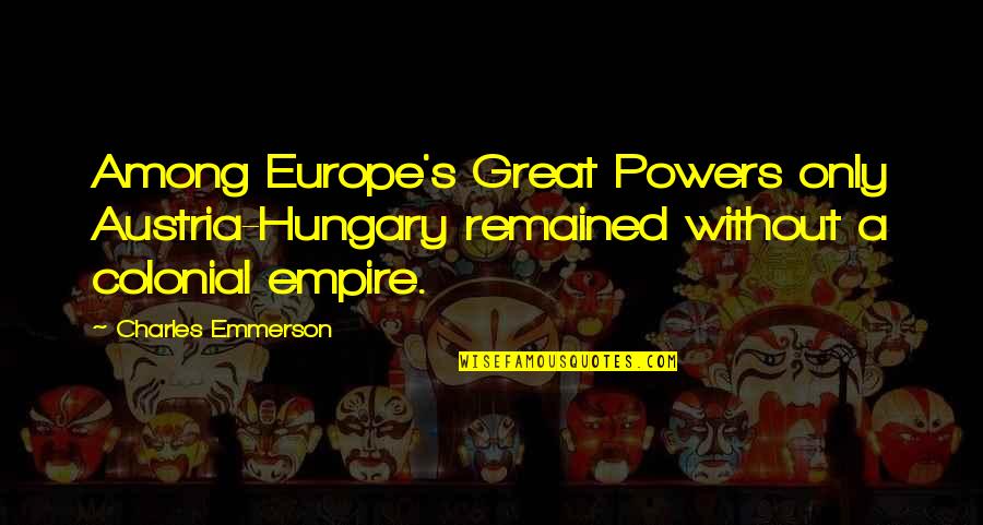 Faith In The Book Night Quotes By Charles Emmerson: Among Europe's Great Powers only Austria-Hungary remained without